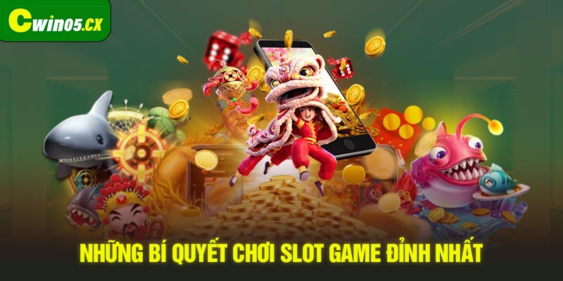 những bí quyết chơi slot game đỉnh nhất 