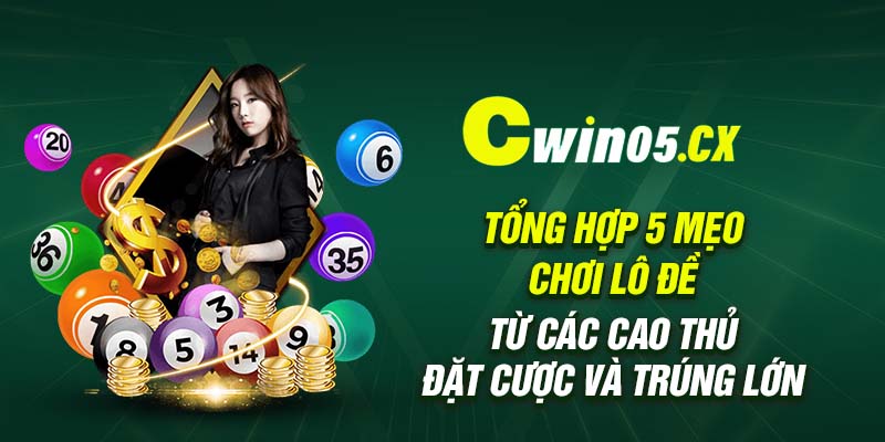 cwin05 tong hop 5 meo choi lo de