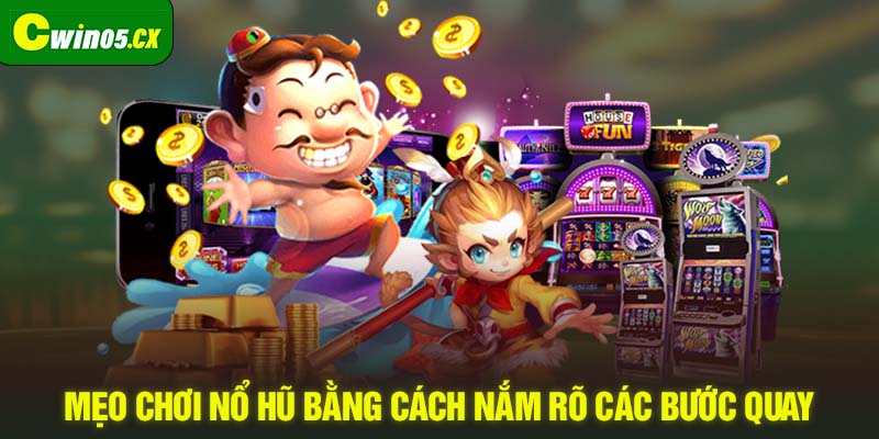 Mẹo chơi nổ hũ bằng cách nắm rõ các bước quay