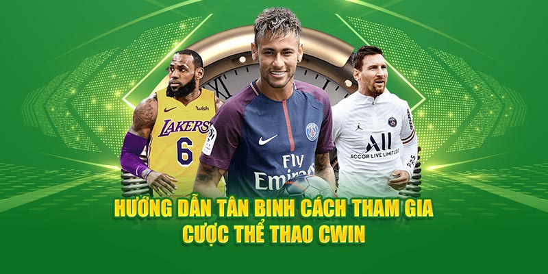 Hướng dẫn tân binh cách tham gia cược thể thao Cwin